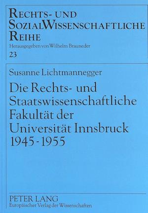 Die Rechts- Und Staatswissenschaftliche Fakultaet Der Universitaet Innsbruck 1945-1955