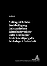 Aussergerichtliche Streitbeilegung Im Japanischen Wirtschaftsverkehr Unter Besonderer Beruecksichtigung Der Schiedsgerichtsbarkeit