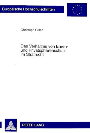 Das Verhaeltnis Von Ehren- Und Privatsphaerenschutz Im Strafrecht