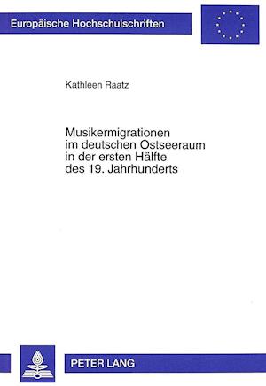 Musikermigrationen Im Deutschen Ostseeraum in Der Ersten Haelfte Des 19. Jahrhunderts