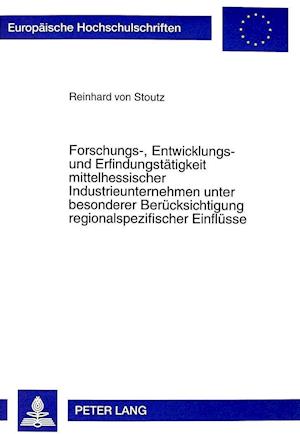 Forschungs-, Entwicklungs- Und Erfindungstaetigkeit Mittelhessischer Industrieunternehmen Unter Besonderer Beruecksichtigung Regionalspezifischer Einf