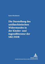 Die Darstellung Des "antifaschistischen Widerstandes" in Der Kinder- Und Jugendliteratur Der Sbz/Ddr
