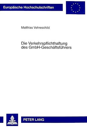 Die Verkehrspflichthaftung Des Gmbh-Geschaeftsfuehrers