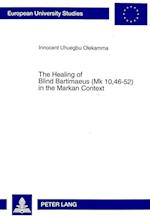 The Healing of Blind Bartimaeus (Mk 10,46-52) in the Markan Context