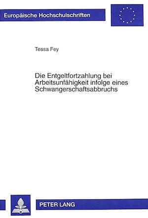 Die Entgeltfortzahlung Bei Arbeitsunfaehigkeit Infolge Eines Schwangerschaftsabbruchs