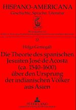 Die Theorie Des Spanischen Jesuiten Jose de Acosta (CA. 1540-1600) Ueber Den Ursprung Der Indianischen Voelker Aus Asien
