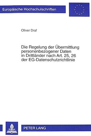 Die Regelung Der Uebermittlung Personenbezogener Daten in Drittlaender Nach Art. 25, 26 Der Eg-Datenschutzrichtlinie