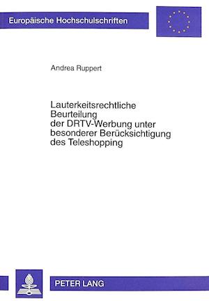 Lauterkeitsrechtliche Beurteilung Der Drtv-Werbung Unter Besonderer Beruecksichtigung Des Teleshopping