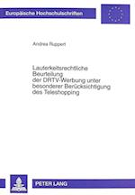 Lauterkeitsrechtliche Beurteilung Der Drtv-Werbung Unter Besonderer Beruecksichtigung Des Teleshopping