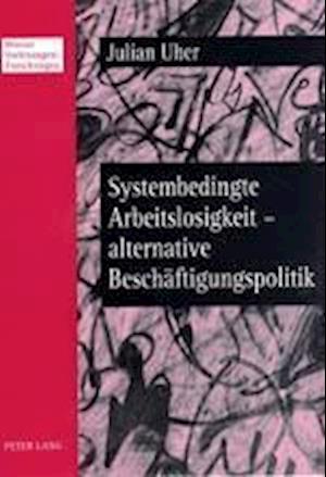 Systembedingte Arbeitslosigkeit - Alternative Beschaeftigungspolitik