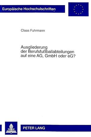 Ausgliederung Der Berufsfussballabteilungen Auf Eine AG, Gmbh Oder Eg?