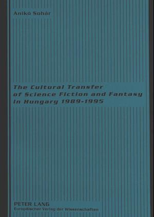 The Cultural Transfer of Science Fiction and Fantasy in Hungary 1989-1995