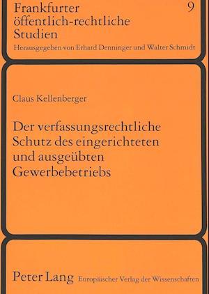 Der Verfassungsrechtliche Schutz Des Eingerichteten Und Ausgeuebten Gewerbebetriebs