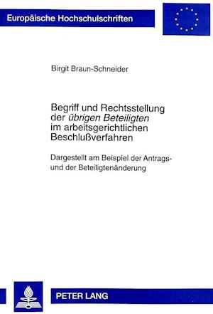 Begriff Und Rechtsstellung Der Uebrigen Beteiligten Im Arbeitsgerichtlichen Beschlussverfahren