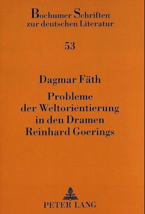 Probleme Der Weltorientierung in Den Dramen Reinhard Goerings