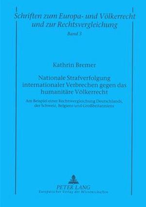 Nationale Strafverfolgung Internationaler Verbrechen Gegen Das Humanitaere Voelkerrecht