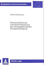 Kommunalisierung Und Dezentralisierung Der Leitungsgebundenen Energieversorgung