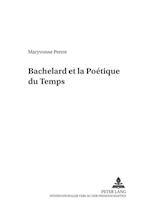 Bachelard et la Poetique du Temps