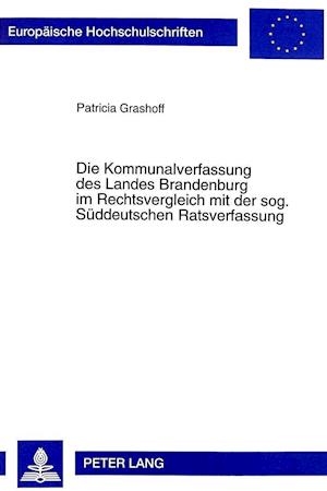 Die Kommunalverfassung Des Landes Brandenburg Im Rechtsvergleich Mit Der Sog. Sueddeutschen Ratsverfassung