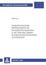 Integrationsbedingte Rechtsprobleme Der Kompetenzkompensation in Den Foederalen Staaten Bundesrepublik Deutschland Und Oesterreich