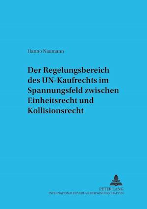 Der Regelungsbereich des UN-Kaufrechts im Spannungsfeld zwischen Einheitsrecht und Kollisionsrecht