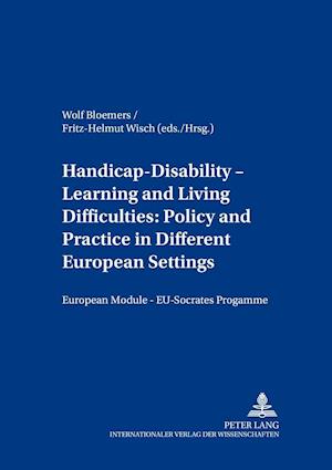 Handicap - Disability - Learning and Living Difficulties: Policy and Practice in Different European Settings- Behinderung - Beeinträchtigung - Lern- und Lebensschwierigkeiten: Politik und Praxis vor dem Hintergrund unterschiedlicher europäischer Gegebe