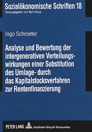 Analyse und Bewertung der intergenerativen Verteilungswirkungen einer Substitution des Umlage- durch das Kapitalstocksverfahren zur Rentenfinanzierung