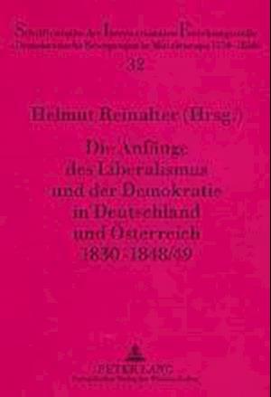 Die Anfaenge Des Liberalismus Und Der Demokratie in Deutschland Und Oesterreich 1830-1848/49