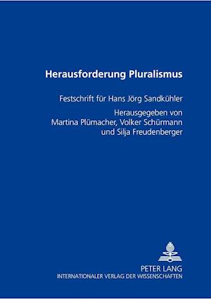 Herausforderung Pluralismus; Festschrift für Hans Jörg Sandkühler