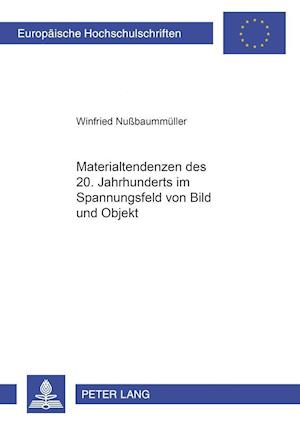 Materialtendenzen des 20. Jahrhunderts im Spannungsbereich von Bild und Objekt