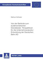 Von Der Behoerde Zum Eudaemonistischen Dienstleister - Perspektiven Fuer Die Unternehmenskultur-Entwicklung Der Deutschen Bahn AG