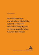 Die Verfassungsentwicklung Suedafrikas Unter Besonderer Beruecksichtigung Der Verfassunggebenden Gewalt Des Volkes