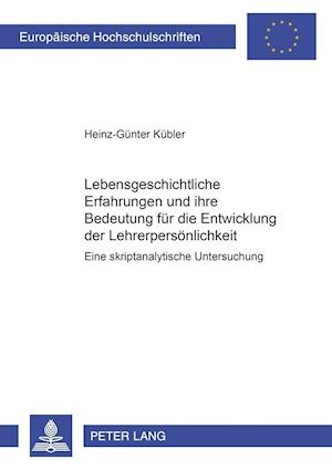 Lebensgeschichtliche Erfahrungen Und Ihre Bedeutung Fuer Die Entwicklung Der Lehrerpersoenlichkeit