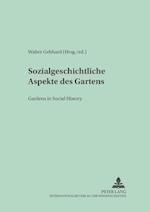 Sozialgeschichtliche Aspekte des Gartens.  Gardens in Social History