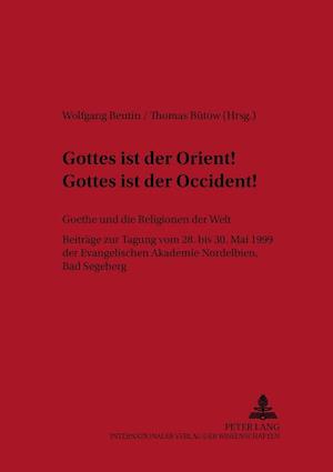 "gottes Ist Der Orient! Gottes Ist Der Occident!"- Goethe Und Die Religionen Der Welt