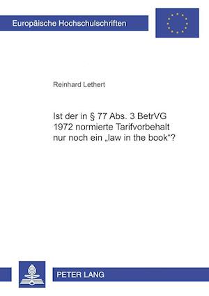 Ist Der in  77 Abs. 3 Betrvg 1972 Normierte Tarifvorbehalt Nur Noch Ein "law in the Book"?