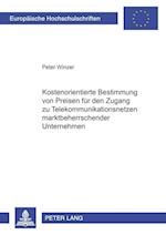 Kostenorientierte Bestimmung Von Preisen Fuer Den Zugang Zu Telekommunikationsnetzen Marktbeherrschender Unternehmen