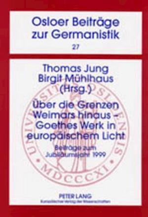 Ueber Die Grenzen Weimars Hinaus - Goethes Werk in Europaeischem Licht