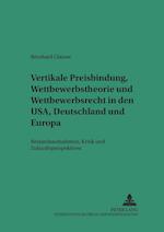 Vertikale Preisbindung, Wettbewerbstheorie und Wettbewerbsrecht in den USA, Deutschland und Europa