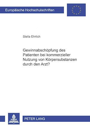 Gewinnabschoepfung Des Patienten Bei Kommerzieller Nutzung Von Koerpersubstanzen Durch Den Arzt?