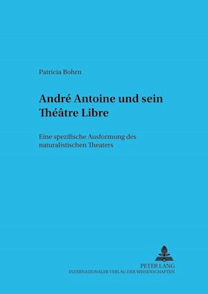 Andre Antoine Und Sein Theatre Libre