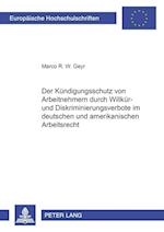 Der Kuendigungsschutz Von Arbeitnehmern Durch Willkuer- Und Diskriminierungsverbote Im Deutschen Und Amerikanischen Arbeitsrecht