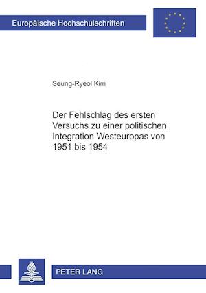 Der Fehlschlag des ersten Versuchs zu einer politischen Integration Westeuropas von 1951 bis 1954