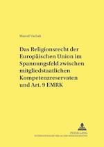 Das Religionsrecht Der Europaeischen Union Im Spannungsfeld Zwischen Mitgliedstaatlichen Kompetenzreservaten Und Art. 9 Emrk