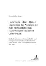 Handwerk - Stadt - Hanse- Ergebnisse Der Archaeologie Zum Mittelalterlichen Handwerk Im Suedlichen Ostseeraum