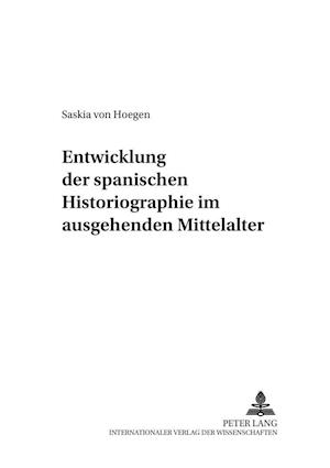 Entwicklung der spanischen Historiographie im ausgehenden Mittelalter