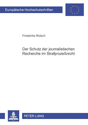 Der Schutz der journalistischen Recherche im Strafprozeßrecht