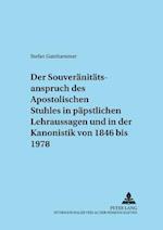 Der Souveraenitaetsanspruch Des Apostolischen Stuhles in Paepstlichen Lehraussagen Und in Der Kanonistik Von 1846 Bis 1978
