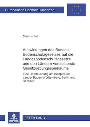 Auswirkungen Des Bundes-Bodenschutzgesetzes Auf Die Landesbodenschutzgesetze Und Den Laendern Verbleibende Gesetzgebungsspielraeume