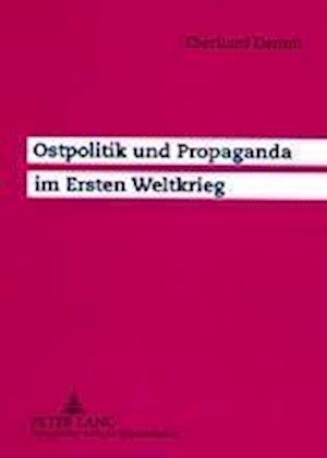 Ostpolitik Und Propaganda Im Ersten Weltkrieg